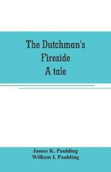 The Dutchman's fireside. A tale