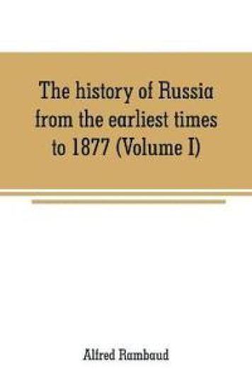 The history of Russia from the earliest times to 1877 (Volume I)