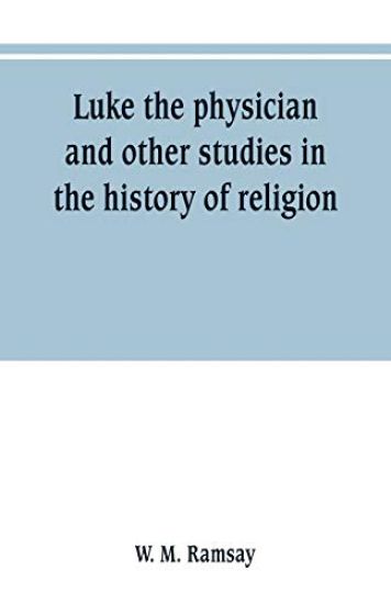 Luke the physician and other studies in the history of religion