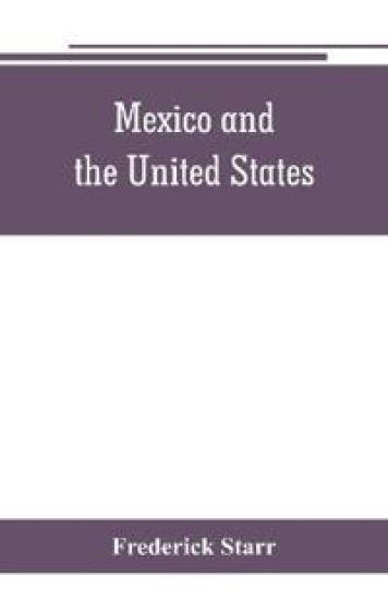 Mexico and the United States; a story of revolution, intervention and war