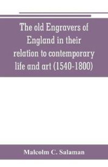The old engravers of England in their relation to contemporary life and art (1540-1800)