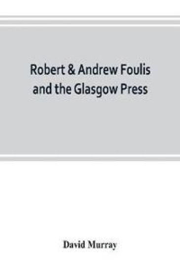 Robert & Andrew Foulis and the Glasgow Press