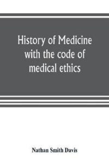 History of medicine, with the code of medical ethics