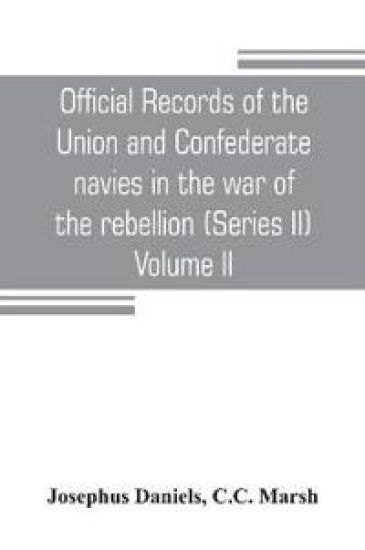 Official records of the Union and Confederate navies in the war of the rebellion (Series II) Volume II