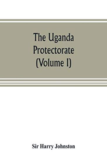 The Uganda protectorate (Volume I)