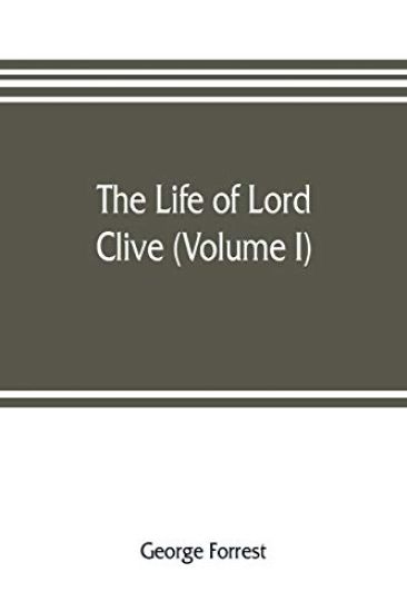 The life of Lord Clive (Volume I)