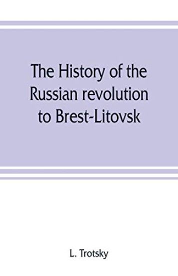 The history of the Russian revolution to Brest-Litovsk