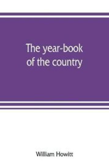 The year-book of the country; or, The field, the forest, and the fireside