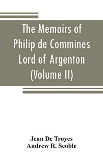 The memoirs of Philip de Commines, Lord of Argenton