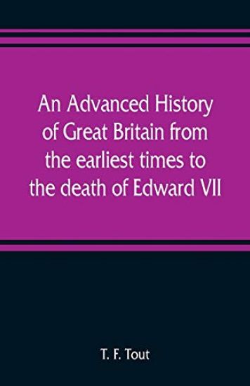 An advanced history of Great Britain from the earliest times to the death of Edward VII