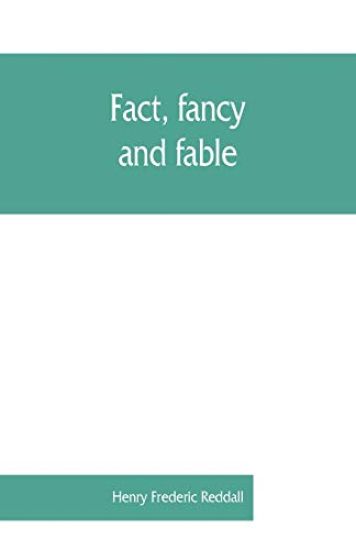 Fact, fancy, and fable; a new handbook for ready reference on subjects commonly omitted from cyclopaedias; comprising personal sobriquets, familiar phrases, popular appellations, geographical nicknames, literary pseudonyms, mythological characters, red-let