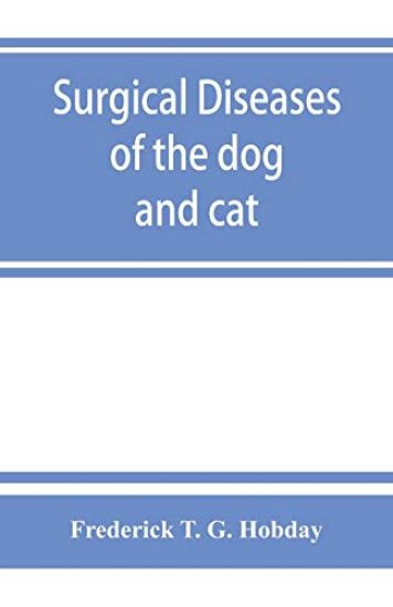 Surgical diseases of the dog and cat, with chapters on anaesthetics and obstetrics (second edition of 'Canine and feline surgery')