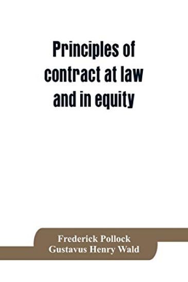 Principles of contract at law and in equity; being a treatise on the general principles concerning the validity of agreements, with a special view to the comparison of law and equity, and with references to the Indian contract act, and occasionally to Roma