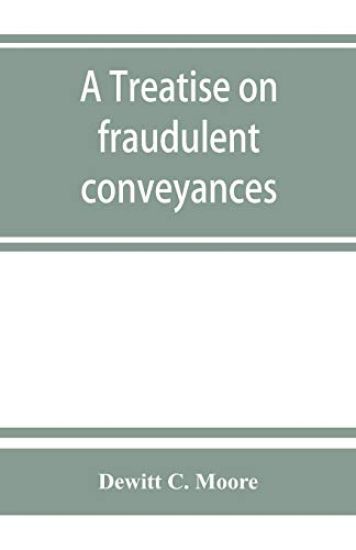 A treatise on fraudulent conveyances