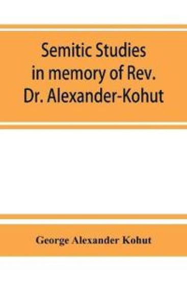 Semitic studies in memory of Rev. Dr. Alexander-Kohut