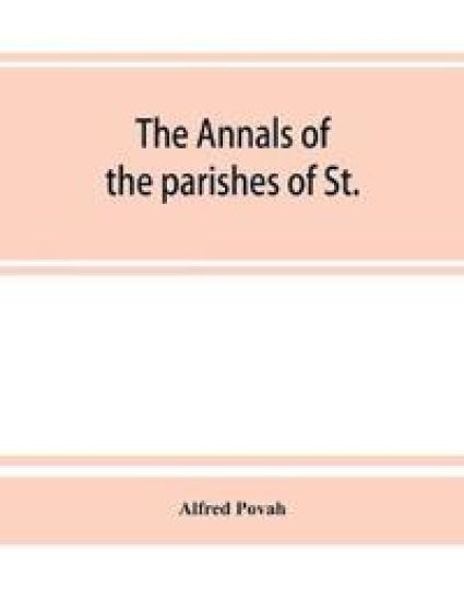 The annals of the parishes of St. Olave Hart Street and Allhallows Staining, in the city of London. Ecclesiastically united, A.D. 1870