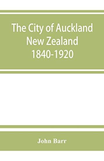 The city of Auckland, New Zealand, 1840-1920