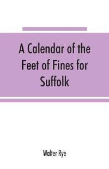 A calendar of the Feet of Fines for Suffolk