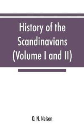 History of the Scandinavians and successful Scandinavians in the United States (Volume I and II)