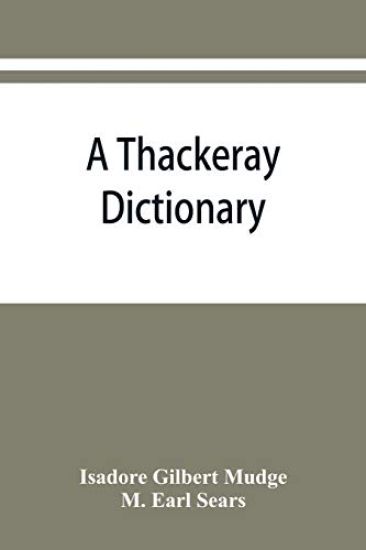 A Thackeray dictionary; the characters and scenes of the novels and short stories alphabetically arranged