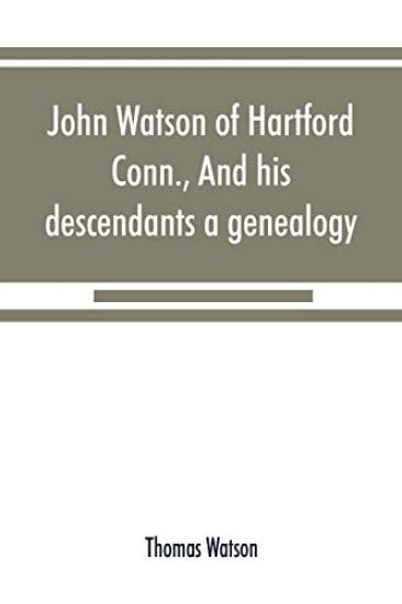 John Watson of Hartford, Conn., and his descendants