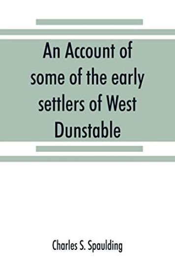 An account of some of the early settlers of West Dunstable, Monson and Hollis, N. H.