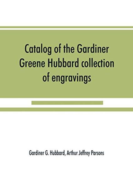 Catalog of the Gardiner Greene Hubbard collection of engravings, presented to the Library of Congress by Mrs. Gardiner Greene Hubbard