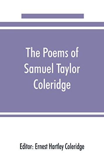 The poems of Samuel Taylor Coleridge, including poems and versions of poems herein published for the first time