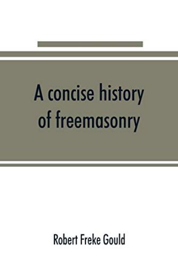 A concise history of freemasonry