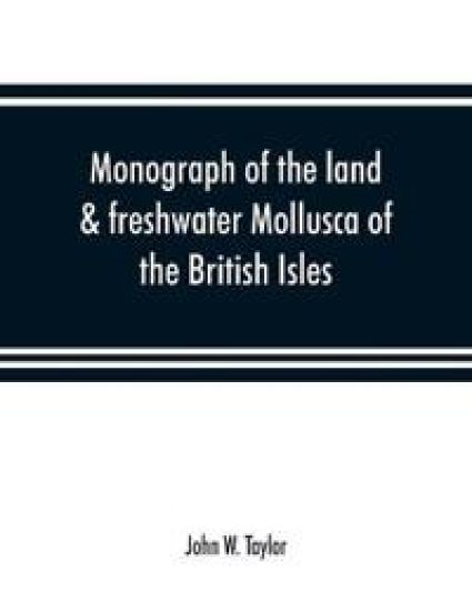 Monograph of the land & freshwater Mollusca of the British Isles