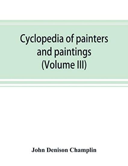 Cyclopedia of painters and paintings (Volume III)