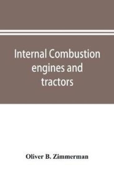 Internal combustion engines and tractors, their development, design, construction, function and maintenance