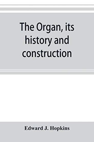 The organ, its history and construction