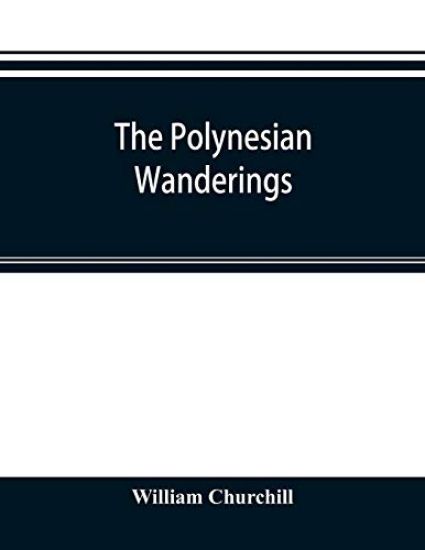 The Polynesian wanderings; tracks of the migration deduced from an examination of the proto-Samoan content of Efate´ and other languages of Melanesia