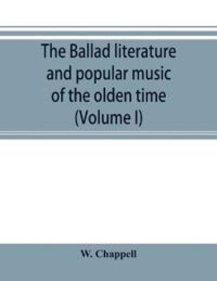 The ballad literature and popular music of the olden time