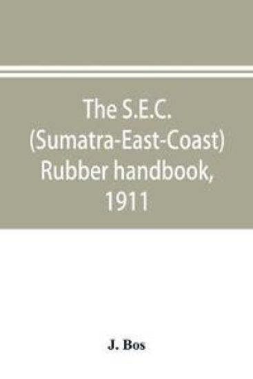 The S.E.C. (Sumatra-East-Coast) rubber handbook, 1911