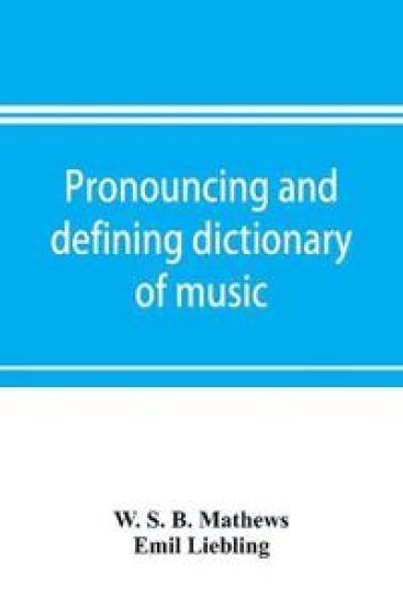 Pronouncing and defining dictionary of music