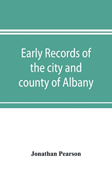 Early records of the city and county of Albany, and colony of Rensselaerswyck (1656-1675)