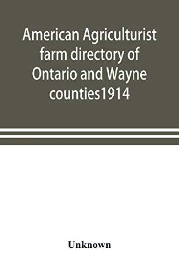 American agriculturist farm directory of Ontario and Wayne counties1914; a rural directory and reference book including a road map of the two counties covered