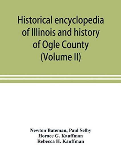 Historical encyclopedia of Illinois and history of Ogle County (Volume II)