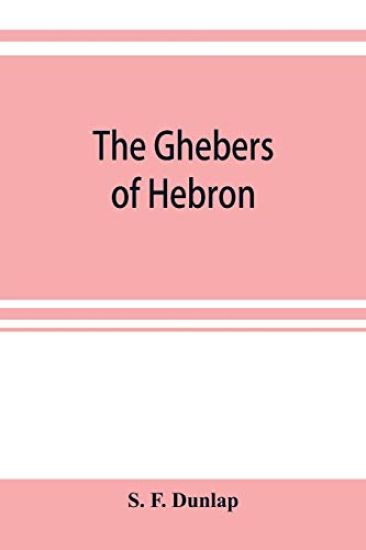The Ghebers of Hebron, an introduction to the Gheborim in the lands of the Sethim, the Moloch worship, the Jews as Brahmans, the shepherds of Canaan, the Amorites, Kheta, and Azarielites, the sun-temples on the high places, the pyramid and temple of Khufu, the