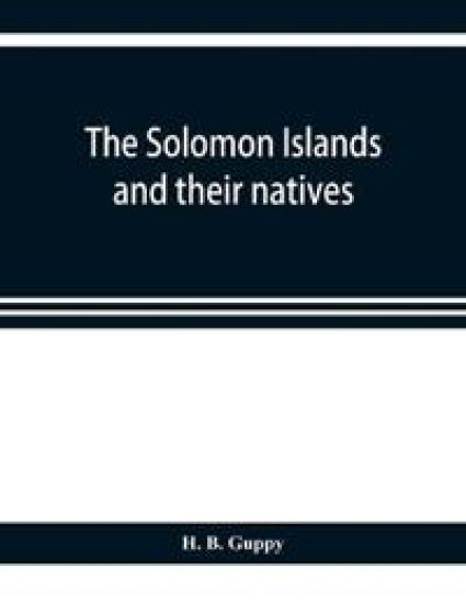 The Solomon Islands and their natives