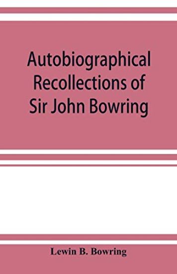 Autobiographical recollections of Sir John Bowring