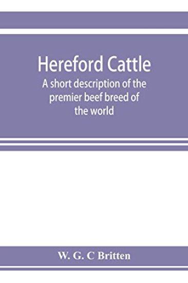 Hereford cattle; a short description of the premier beef breed of the world