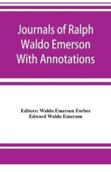 Journals of Ralph Waldo Emerson With Annotations