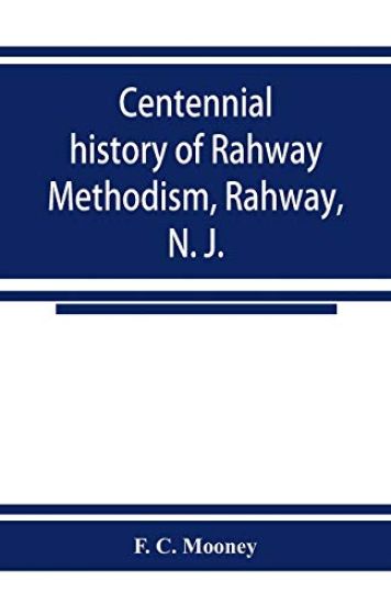 Centennial history of Rahway Methodism, Rahway, N. J.