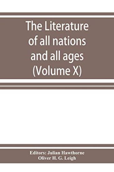 The Literature of all nations and all ages; history, character, and incident (Volume X)