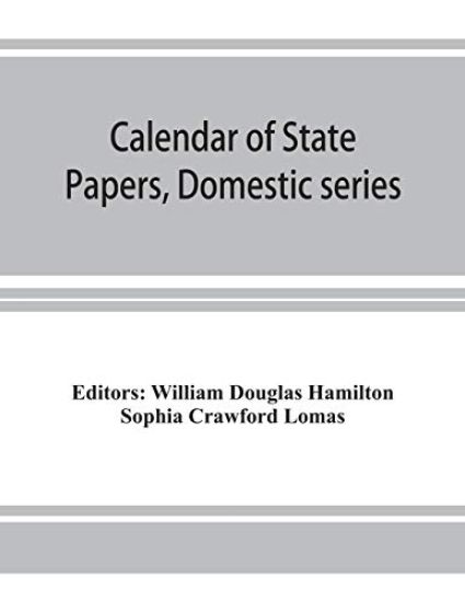 Calendar of State Papers, Domestic series, of the reign of Charles I (March 1625 to January 1649)