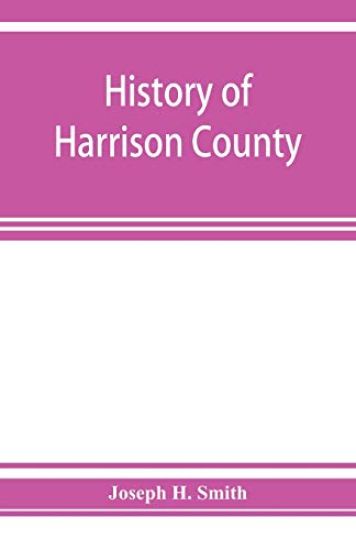 History of Harrison County, Iowa, including a condensed history of the state, the early settlement of the county; together with sketches of its pioneers, organization, reminiscences of early times, political history, courts and bar, pulpit and Press, Comme