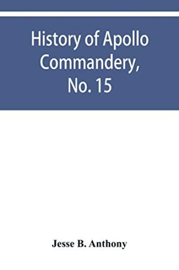 History of Apollo Commandery, No. 15, Knights Templar, Troy, N.Y., 1837-1882